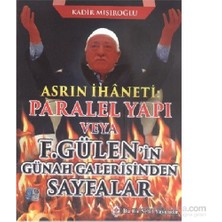 Asrın İhaneti Paralel Yapı veya F. Gülen'in Günah Galerisinden Sayfalar / Kadir Mısıroğlu