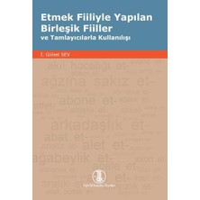 Türk Dil Kurumu Yayınları Etmek Fiiliyle Yapılan Birleşik Fiiller ve Tamlayıcılarla Kullanılışı-Ciltli-Tdk-Prof. Dr. I. Gülsel Sev
