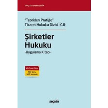  "teoriden pratiğe" ticaret hukuku dizisi - c.ıı - şirketler hukuku - uygulama kitabı - doç. dr. aytekin çelik 1. baskı, nisan 2026
