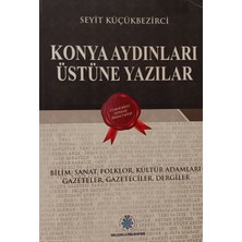 Kişisel Yayınlar Konya Aydınları Üstüne Yazılar Bilim Sanat Folklor Kültür Adamları - Seyit Küçükbezirci - 2.el Kitap