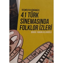 Kişisel Yayınlar Geçmişten Günümüze 41 Türk Sinemasında Folklor Izleri - Birgül Yangın Aslanoğlu - 2.el Kitap