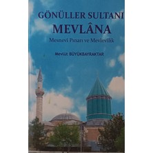 Kişisel Yayınlar Gönüller Sultanı Mevlana -Mesnevi Pınarı ve Mevlevilik - - Mevlüt Büyükbayraktar - 2.el Kitap