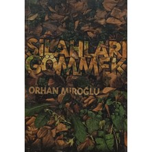 Kişisel Yayınlar Silahları Gömmek - Orhan Miroğlu - 2.el Kitap