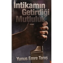 Kişisel Yayınlar Intikamın Getirdiği Mutluluk - Yunus Emre Tanış - 2.el Kitap