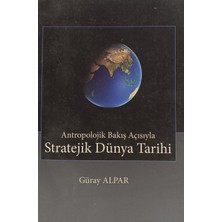 Kişisel Yayınlar Antropolojik Bakış Açısıyla Stratejik Dünya Tarihi - Güray Alpar - 2.el Kitap