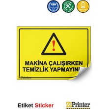 ZiPrinter Makina Çalışırken Temizlik Yapmayınız! Isg Uyarı Levhası Etiket 15X21 cm