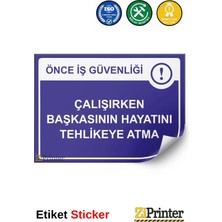 ZiPrinter Önce Iş Güvenliği Çalışırken Başkasının Hayatını Tehlikeye Isg Uyarı Levhası Etiket 15X21 cm