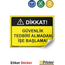 ZiPrinter Dikkat! Güvenlik Tedbiri Almadan Işe Başlama! Isg Uyarı Levhası Etiket 15X21 cm