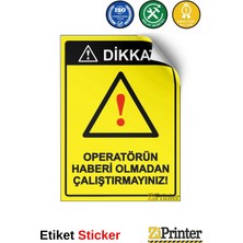 ZiPrinter Dikkat! Operatörün Haberi Olmadan Çalıştırmayınız! Isg Uyarı Levhası Etiket 15X21 cm