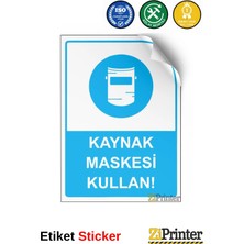 ZiPrinter Kaynak Maskesi Kullan! Isg Uyarı Levhası Etiket 15X21 cm