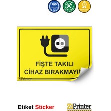 ZiPrinter Fişte Takılı Cihaz Bırakmayın! Isg Uyarı Levhası Etiket 15X21 cm