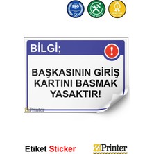ZiPrinter Bilgi; Başkasının Giriş Kartını Basmak Yasaktır! Isg Uyarı Levhası Etiket 15X21 cm