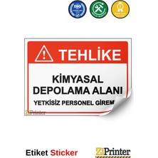 ZiPrinter Tehlike Kimyasal Depolama Alanı Yetkisiz Personel Giremez Isg Uyarı Levhası Etiket 15X21 cm