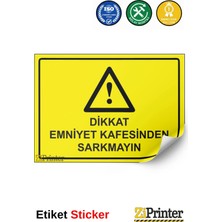 ZiPrinter Dikkat Emniyet Kafesinden Sarkmayın Isg Uyarı Levhası Etiket 15X21 cm