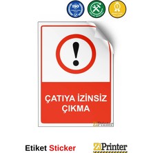 ZiPrinter Çatıya Izinsiz Çıkma Isg Uyarı Levhası Etiket 15X21 cm