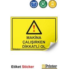 ZiPrinter Makina Çalışırken Dikkatli Ol Isg Uyarı Levhası Etiket 15X21 cm