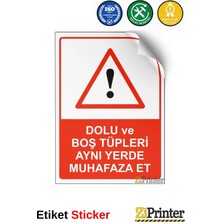 ZiPrinter Dolu ve Boş Tüpleri Aynı Yerde Muhafaza Et Isg Uyarı Levhası Etiket 15X21 cm