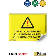 ZiPrinter Çift El Kumandasını Kullanmadan Presi Kullanmak Yasaktır Isg Uyarı Levhası Etiket 15X21 cm