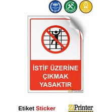 ZiPrinter Istiflerin Üzerine Çıkmak Yasaktır Isg Uyarı Levhası Etiket 15X21 cm