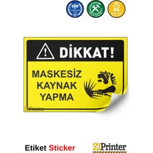 ZiPrinter Dikkat! Maskesiz Kaynak Yapma Isg Uyarı Levhası Etiket 15X21 cm