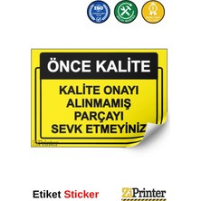 ZiPrinter Önce Kalite. Kalite Onayı Alınmamış Parçayı Sevk Etmeyiniz Isg Uyarı Levhası Etiket 15X21 cm
