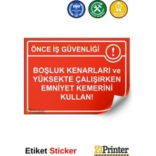 ZiPrinter Önce Iş Güvenliği Boşluk Kenarları ve Yüksekte Emniyet Kemer Isg Uyarı Levhası Etiket 15X21 cm