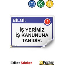 ZiPrinter Bilgi; Iş Yerimiz Iş Kanununa Tabidir. Isg Uyarı Levhası Etiket 15X21 cm
