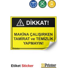 ZiPrinter Dikkat Makina Çalışırken Tamirat ve Temizlik Yapmayın Isg Uyarı Levhası Etiket 15X21 cm