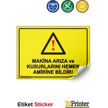 ZiPrinter Makina Arıza ve Kusurlarını Hemen Amirine Bildir! Isg Uyarı Levhası Etiket 15X21 cm
