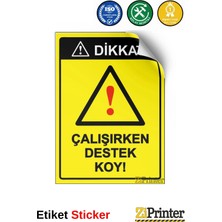 ZiPrinter Dikkat! Çalışırken Destek Koy! Isg Uyarı Levhası Etiket 15X21 cm