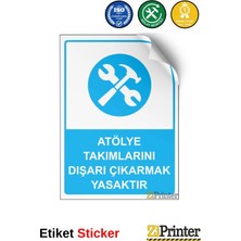 ZiPrinter Atölye Takımlarını Dışarı Çıkarmak Yasaktır Isg Uyarı Levhası Etiket 15X21 cm