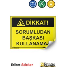 ZiPrinter Dikkat! Sorumludan Başkası Kullanamaz Isg Uyarı Levhası Etiket 15X21 cm