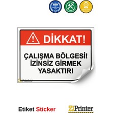 ZiPrinter Dikkat! Çalışma Bölgesi! Izinsiz Girmek Yasaktır! Isg Uyarı Levhası Etiket 15X21 cm