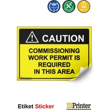 ZiPrinter Coutıon Commıssıonıng Work Permıt Is Requıred In Thıs Area Isg Uyarı Levhası Etiket 15X21 cm
