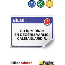 ZiPrinter Bilgi; Bu Iş Yerinin En Değerli Varlığı Çalışanlarıdır. Isg Uyarı Levhası Etiket 15X21 cm