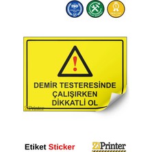 ZiPrinter Demir Testeresinde Çalışırken Dikkatli Ol Isg Uyarı Levhası Etiket 15X21 cm