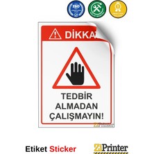 ZiPrinter Dikkat! Tedbir Almadan Çalışmayın! Isg Uyarı Levhası Etiket 15X21 cm