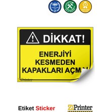 ZiPrinter Dikkat! Enerjiyi Kesmeden Kapakları Açma! Isg Uyarı Levhası Etiket 15X21 cm