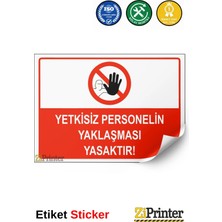 ZiPrinter Yetkisiz Personelin Yaklaşması Yasaktır Isg Uyarı Levhası Etiket 15X21 cm