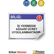 ZiPrinter Bilgi; Iş Yerimizde Asgari Ücret Uygulanmaktadır. Isg Uyarı Levhası Etiket 15X21 cm