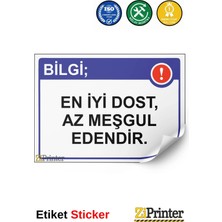 ZiPrinter Bilgi; En Iyi Dost, Az Meşgul Edendir. Isg Uyarı Levhası Etiket 15X21 cm