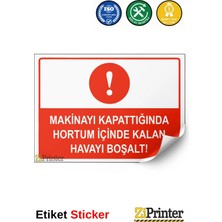ZiPrinter Makinayı Kapattığında Hortum Içinde Kalan Havayı Boşalt Isg Uyarı Levhası Etiket 15X21 cm