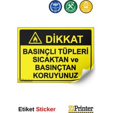 ZiPrinter Dikkat Basınçlı Tüpleri Sıcaktan ve Basınçtan Koruyunuz Isg Uyarı Levhası Etiket 15X21 cm