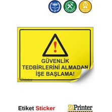 ZiPrinter Güvenlik Tedbirlerini Almadan Işe Başlama! Isg Uyarı Levhası Etiket 15X21 cm