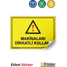 ZiPrinter Makinaları Dikkatli Kullan! Isg Uyarı Levhası Etiket 15X21 cm