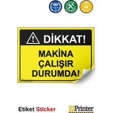 ZiPrinter Dikkat! Makina Çalışır Durumda! Isg Uyarı Levhası Etiket 15X21 cm