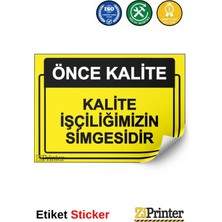ZiPrinter Önce Kalite. Kalite Işçiliğimizin Simgesidir Isg Uyarı Levhası Etiket 15X21 cm