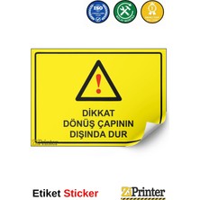 ZiPrinter Dikkat Dönüş Çapının Dışında Dur Isg Uyarı Levhası Etiket 15X21 cm