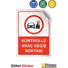ZiPrinter Kontrollü Araç Geçiş Noktası Isg Uyarı Levhası Etiket 15X21 cm