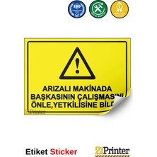 ZiPrinter Arızalı Makinada Başkasının Çalışmasını Yetkilisine Bildir Isg Uyarı Levhası Etiket 15X21 cm